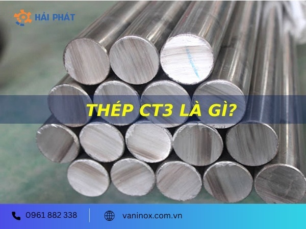 Thép CT3 là gì? Thành phần, tính chất và ứng dụng