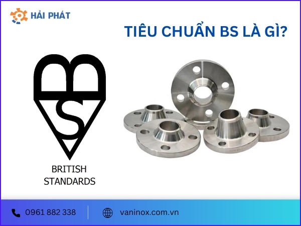 Tiêu chuẩn BS là gì? Ý nghĩa, ký hiệu và ứng dụng
