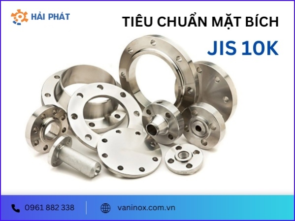 Tiêu chuẩn mặt bích JIS 10K là gì? Đặc điểm, ứng dụng
