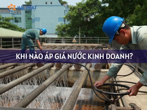 Quy định khi nào áp giá nước kinh doanh năm 2026